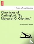 Anonymous, Oliphant, Margaret Wilson - Chronicles of Carlingford. [by Margaret O. Oliphant.]