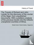 Huish, Robert - The Travels of Richard and John Lander for the discovery of the course of the Niger, from unpublished documents. With a prefatory analysis of the previous travels into the hitherto unexplored countries of Africa.