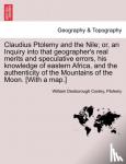 Cooley, William Desborough, Ptolemy - Claudius Ptolemy and the Nile; Or, an Inquiry Into That Geographer's Real Merits and Speculative Errors, His Knowledge of Eastern Africa, and the Authenticity of the Mountains of the Moon. [With a Map.]