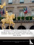 Victoria Hockfield - Women Who Have Changed the World, Vol. 6, Including Joan of Arc, Harriet Beecher Stowe, Emily Murphy and More