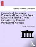 Harrison, George Henry - Facsimile of the Original Domesday Book, Or, the Great Survey of England ... with Translation by General Plantagenet-Harrison.