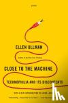 Ullman, Ellen - Close to the Machine - Technophilia and Its Discontents