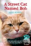 Bowen, James - A Street Cat Named Bob - And How He Saved My Life