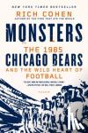 Cohen, Rich - Monsters: The 1985 Chicago Bears and the Wild Heart of Football - THE 1985 CHICAGO BEARS AN