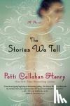 Henry, Patti Callahan - The Stories We Tell