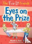 Kear, Nicole C. - The Fix-It Friends: Eyes on the Prize - Eyes on the Prize