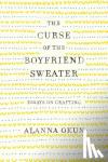 Okun, Alanna - The Curse of the Boyfriend Sweater - Essays on Crafting