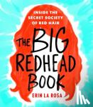 Erin la Rosa - The Big Redhead Book - Inside the Secret Society of Red Hair