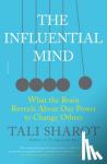 Sharot, Tali - The Influential Mind - What the Brain Reveals About Our Power to Change Others