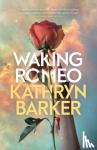 Barker, Kathryn - Waking Romeo