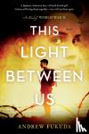 Fukuda, Andrew - This Light Between Us