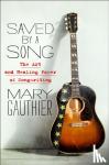 Gauthier, Mary - Saved by a Song - The Art and Healing Power of Songwriting