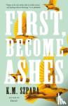 Szpara, K.M. - First, Become Ashes