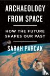 Sarah Parcak - Archaeology from Space - How the Future Shapes Our Past