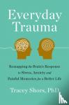 Tracey Shors, PhD - Everyday Trauma
