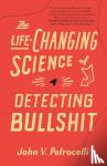 Petrocelli, John V. - The Life-Changing Science of Detecting Bullshit