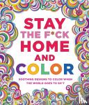 Peterson, Caitlin - Stay the F*ck Home and Color - Soothing Designs to Color When the World Goes to Sh*t