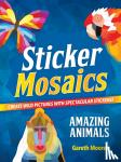 Moore, Gareth - Sticker Mosaics: Amazing Animals - Create Wild Pictures with Spectacular Stickers!