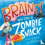 McAnulty, Stacy - Brains! Not Just a Zombie Snack