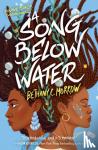 Morrow, Bethany C. - A Song Below Water - A Novel