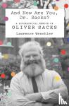Lawrence Weschler - And How are You, Dr. Sacks? - A Biographical Memoir of Oliver Sacks