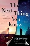 Strawser, Jessica - The Next Thing You Know - A Novel