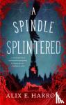 Harrow, Alix E. - A Spindle Splintered