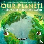 McAnulty, Stacy - Our Planet! There's No Place Like Earth