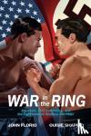 Florio, John, Shapiro, Ouisie - War in the Ring - Joe Louis, Max Schmeling, and the Fight between America and Hitler