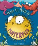 Peterson, Ellie - How to Hug a Pufferfish