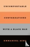Acho, Emmanuel - Uncomfortable Conversations with a Black Man