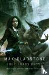 Gladstone, Max - Four Roads Cross - A Novel of the Craft Sequence
