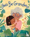 Clark, Karla - You Be Grandma