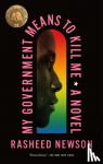 Newson, Rasheed - My Government Means to Kill Me - A Novel
