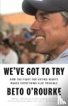 O'Rourke, Beto - We've Got to Try