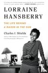 Shields, Charles J. - Lorraine Hansberry: The Life Behind A Raisin in the Sun