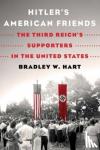 Hart, Bradley W - Hitler's American Friends - The Third Reich's Supporters in the United States