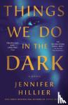 Hillier, Jennifer - Things We Do in the Dark - A Novel