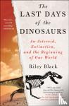 Black, Riley - The Last Days of the Dinosaurs - An Asteroid, Extinction, and the Beginning of Our World