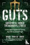 Hiner, Brian "Iron Ed" - GUTS: Greatness Under Tremendous Stress: A Navy SEAL's System for Turning Fear into Accomplishment - A Navy Seal's System for Turning Fear Into Accomplishment