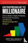 Billingsley, Kent, Cuban, Mark - Entrepreneur to Millionaire: How to Build a Highly Profitable, Fast-Growth Company and Become Embarrassingly Rich Doing It