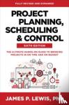 Lewis, James - Project Planning, Scheduling, and Control, Sixth Edition: The Ultimate Hands-On Guide to Bringing Projects in On Time and On Budget