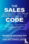 Vazzana, Michelle, Doyle, Lisa - The Sales Agility Code: Deploy Situational Fluency to Win More Sales