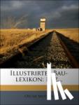 Mothes, Oscar - Illustrirtes Bau-Lexikon.