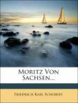 Schubert, Friedrich Karl - Moritz von Sachsen, historisches Drama in drei Theilen,