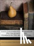 Gailhabaud, Jules, Kugler, Franz, Burckhardt, Jacob - Jules Gailhabaud's Denkmäler des Baukunst: Denkmäler des Mittelalters.