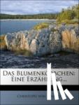 Schmid, Christoph von - Das Blumenkörbchen: Eine Erzählung dem blühenden Alter gewidmet von dem Verfasser der Ostereyer.