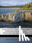 Karl Heinrich Lang (Ritter von) - Geschichte des baierischen Herzogs Ludwig des Bärtigen zu Ingolstadt.