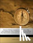 XIV. ), Clemens (Papa - Bulle Papst Clemens des XIV. Die Aufhebung des Ordens der Jesuiten betreffend.