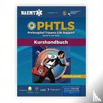 National Association of Emergency Medical Technicians (NAEMT) - German PHTLS & Course Manual: PHTLS: Prehospital Trauma Life Support (Praklinisches Trauma-Lebenserhaltung) & PHTLS-Kurshandbuch